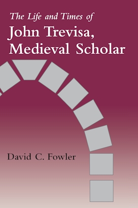 The Life and Times of John Trevisa, Medieval Scholar