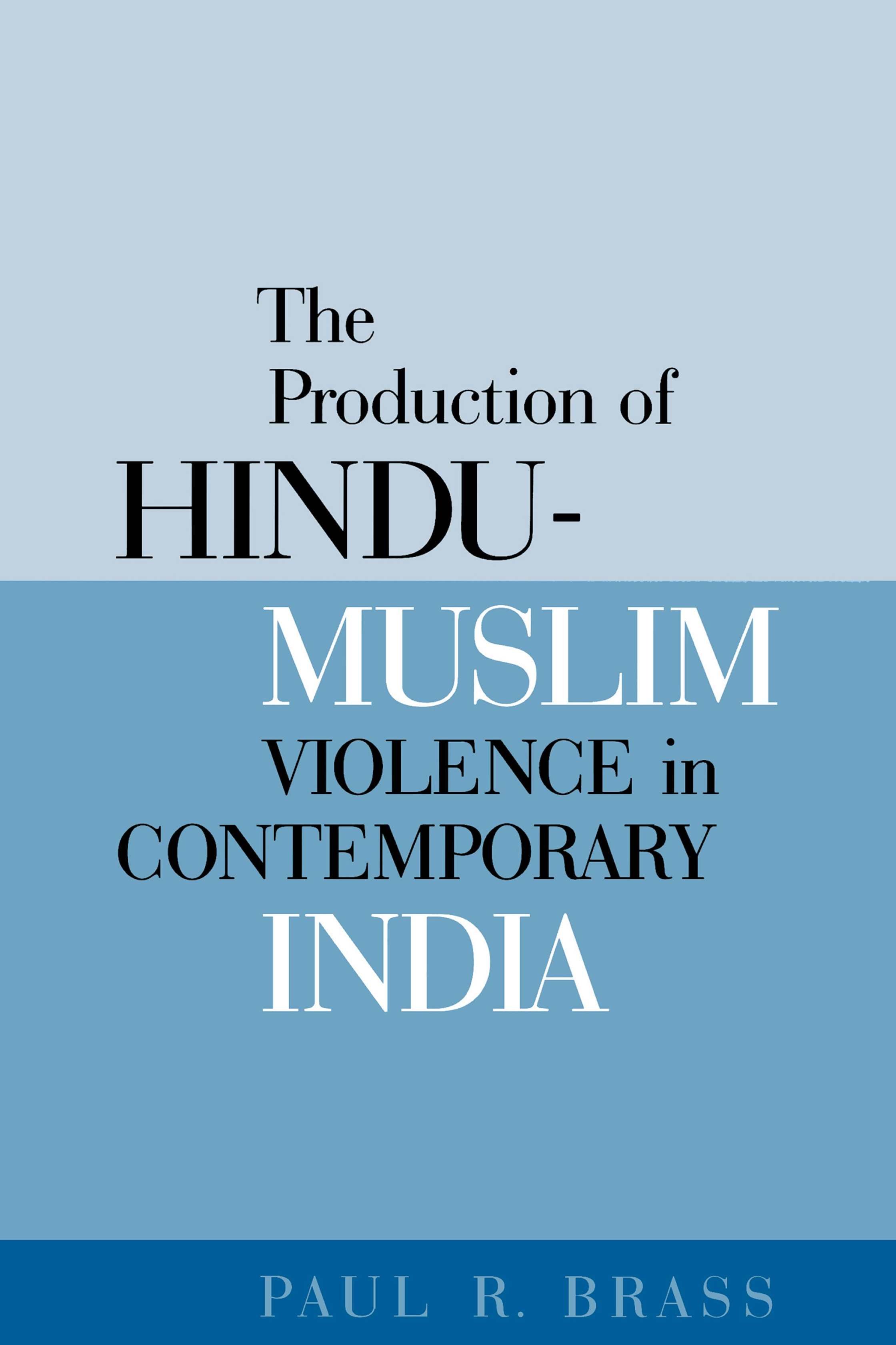 The Production of Hindu-Muslim Violence in Contemporary India