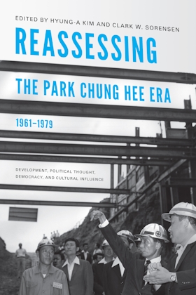 Reassessing the Park Chung Hee Era, 1961-1979