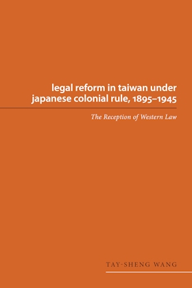 Legal Reform in Taiwan under Japanese Colonial Rule, 1895-1945