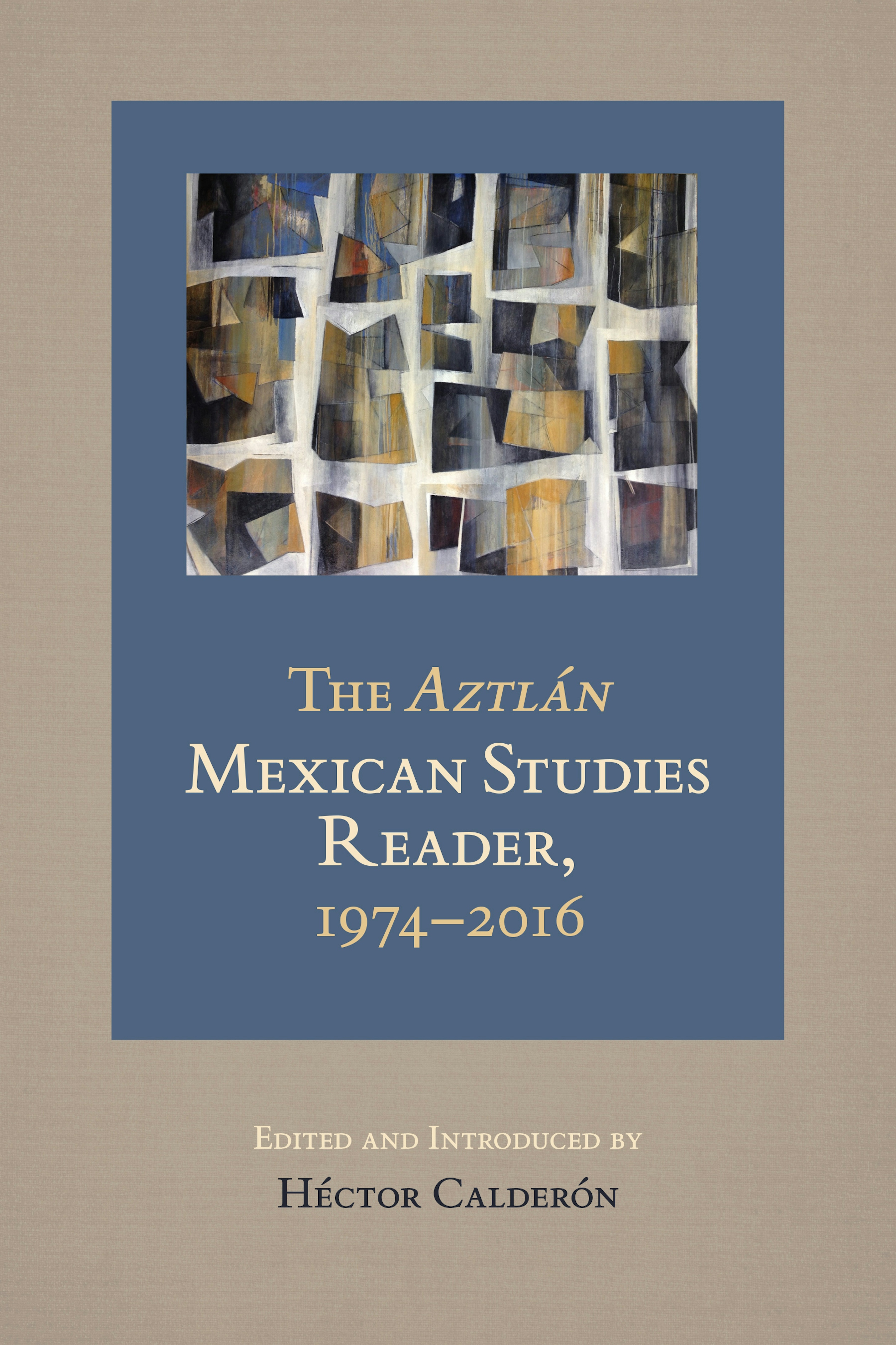 The <i>Aztlan</i> Mexican Studies Reader, 1974-2016